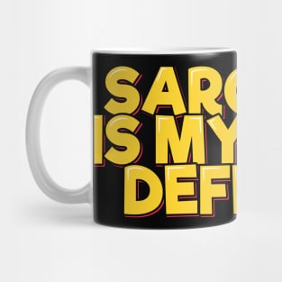 Funny Quote Sarcasm is My Only Defense Mug